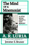 The Mind of a Mnemonist: A Little Book about a Vast Memory, with a New Foreword by Jerome S. Bruner