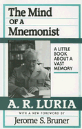 The Mind of a Mnemonist: A Little Book about a Vast Memory - Luria, A R, and Solotaroff, Lynn (Translated by), and Bruner, Jerome S (Foreword by)