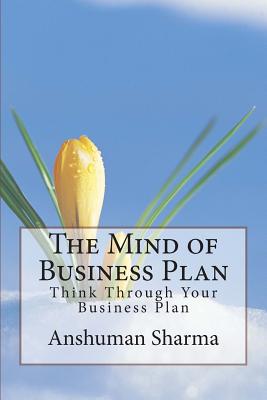 The Mind of Business Plan: Think Through Your Business Plan - Sharma, Anshuman