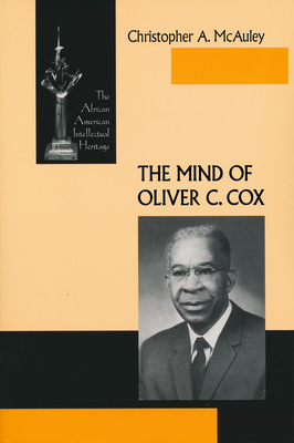 The Mind of Oliver C. Cox - McAuley, Christopher A