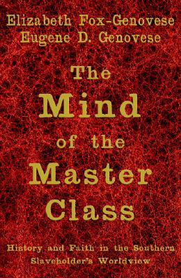 The Mind of the Master Class - Fox-Genovese, Elizabeth, and Genovese, Eugene D