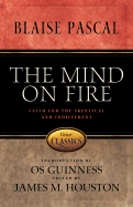 The Mind on Fire: Faith for the Skeptical and Indifferent - Houston, James M, Dr. (Editor), and Guinness, Os (Introduction by)
