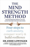 The Mind Strength Method: Four Steps to Curb Anxiety, Conquer Worry and Build Resilience