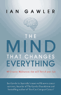 The Mind That Changes Everything: 48 Creative Meditations That Will Enrich Your Life