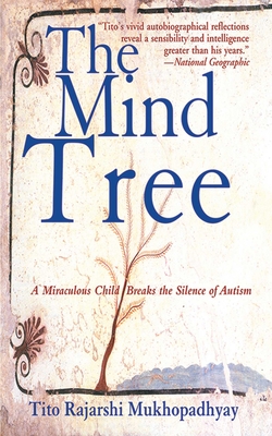 The Mind Tree: A Miraculous Child Breaks the Silence of Autism - Mukhopadhyay, Tito Rajarshi