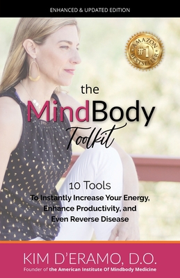 The MindBody Toolkit: 10 Tools to Increase Your Energy, Enhance Productivity, and Even Reverse Disease - D'Eramo, D O Kim