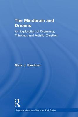 The Mindbrain and Dreams: An Exploration of Dreaming, Thinking, and Artistic Creation - Blechner, Mark J.