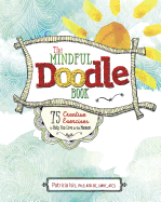 The Mindful Doodle Book: 75 Creative Exercises to Help You Live in the Moment
