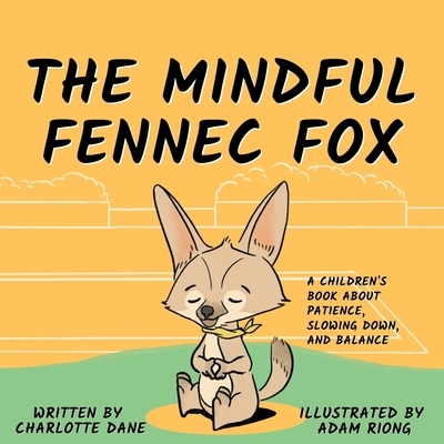 The Mindful Fennec Fox: A Children's Book About Patience, Slowing Down, and Balance - Dane, Charlotte