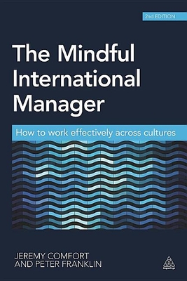The Mindful International Manager: How to Work Effectively Across Cultures - Comfort, Jeremy, and Franklin, Peter