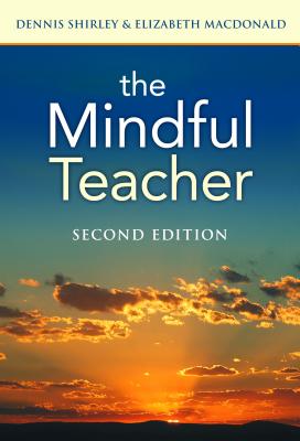 The Mindful Teacher - Shirley, Dennis, and MacDonald, Elizabeth, and Lieberman, Ann (Editor)