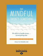 The Mindful Twenty-Something: Life Skills to Handle Stress?and Everything Else