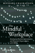 The Mindful Workplace: Developing Resilient Individuals and Resonant Organizations with MBSR