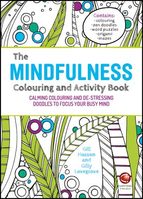The Mindfulness Colouring and Activity Book: Calming Colouring and De-stressing Doodles to Focus Your Busy Mind - Hasson, Gill, and Lovegrove, Gilly