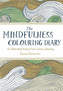 The Mindfulness Colouring Diary: An Illustrated Diary of Anti-Stress Colouring
