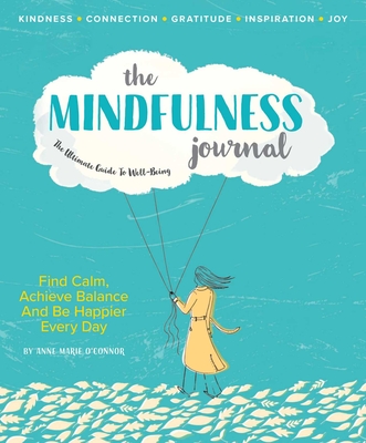 The Mindfulness Journal: The Ultimate Guide to Well-Being - Anne Marie, O'Connor