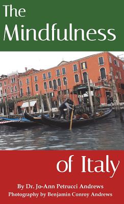 The Mindfulness of Italy - Andrews, Jo-Ann Petrucci, and Andrews, Benjamin Conroy (Photographer)