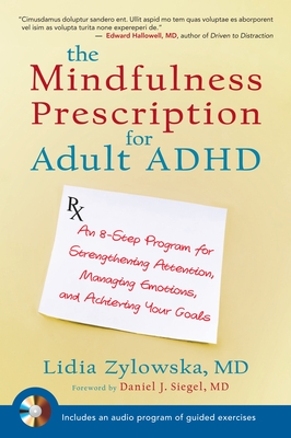 The Mindfulness Prescription for Adult ADHD: An 8-Step Program for Strengthening Attention, Managing Emotions, and Achieving Your Goals - Zylowska, Lidia, and Siegel, Daniel J (Foreword by)