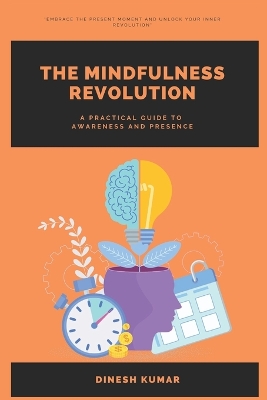 The Mindfulness Revolution: A Practical Guide to Awareness and Presence - Kumar, Dinesh