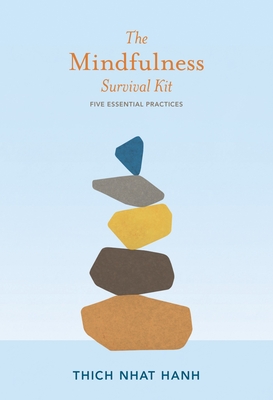 The Mindfulness Survival Kit: Five Essential Practices - Nhat Hanh, Thich