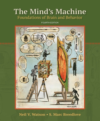The Mind's Machine: Foundations of Brain and Behavior - Watson, Neil V, and Breedlove, S Marc