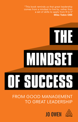 The Mindset of Success: From Good Management to Great Leadership - Owen, Jo