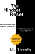 "The Mindset Reset- Reprogramming Your Brain for a Better Life": Harnessing the Science of Neuroplasticity for Lasting Change and Personal Growth through Self-Transformation