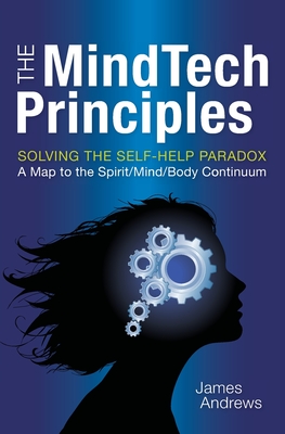 The MindTech Principles: Solving the Self-Help Paradox - Andrews, James, MD