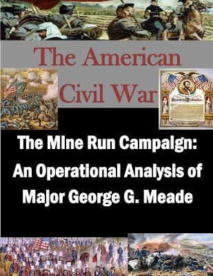 The Mine Run Campaign: An Operational Analysis of Major George G. Meade - U S Army War College