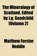 The Mineralogy of Scotland. Edited by J.G. Goodchild (Volume 2) - Heddle, Matthew Forster