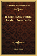 The mines and mineral lands of Nova Scotia