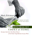 The Minimalist Cooks at Home: Recipes That Give You More Flavor from Fewer Ingredients in Less Time