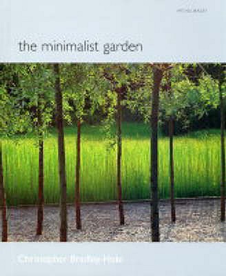 The Minimalist Garden - Bradley-Hole, Christopher