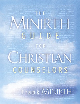 The Minirth Guide for Christian Counselors - Minirth, Frank, Dr., MD