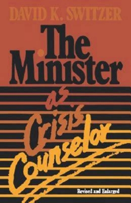 The Minister as Crisis Counselor Revised Edition - Switzer, David K