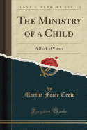 The Ministry of a Child: A Book of Verses (Classic Reprint)