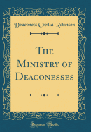 The Ministry of Deaconesses (Classic Reprint)