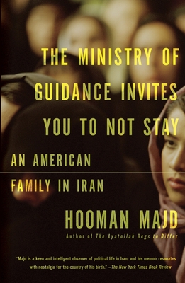 The Ministry of Guidance Invites You to Not Stay: An American Family in Iran - Majd, Hooman