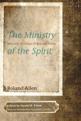 The Ministry of the Spirit - Allen, Roland, and Paton, David M (Editor), and Sanneh, Lamin