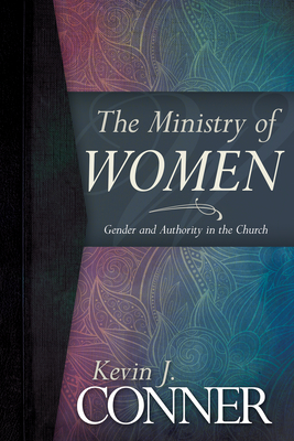 The Ministry of Women: Gender and Authority in the Church - Conner, Kevin J
