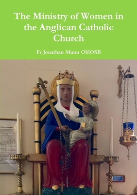 The Ministry of Women in the Anglican Catholic Church - Munn Oblosb, Jonathan, Fr.