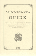 The Minnesota Guide: A Handbook of Information for the Traveler, Pleasure Seekers and Immigrants, Concerning All Routes of Travel to and in the State; Sketches of the Towns and Cities on the Same, Etc.