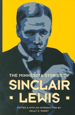 The Minnesota Stories of Sinclair Lewis - Parry, Sally E (Editor)