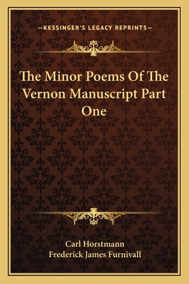 The Minor Poems of the Vernon Manuscript Part One - Horstmann, Carl, Dr. (Editor)