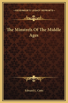 The Minstrels of the Middle Ages - Cutts, Edward L