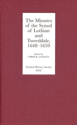 The Minutes of the Synod of Lothian and Tweeddale, 1648-1659 - Langley, Chris R (Editor)