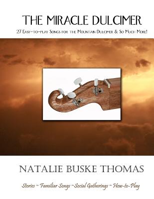 The Miracle Dulcimer: 27 Easy-to-play Songs for the Mountain Dulcimer & So Much More! - Buske Thomas, Natalie