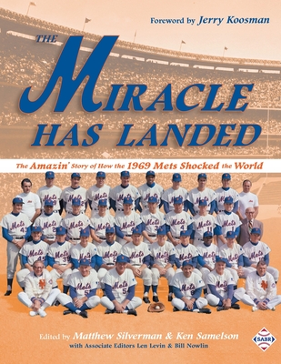 The Miracle Has Landed: The Amazin' Story of How the 1969 Mets Shocked the World - Silverman, Matthew (Editor), and Samelson, Ken (Editor)