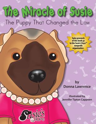 The Miracle of Susie the Puppy That Changed the Law - Lawrence, Donna Smith, and Bemer Coble, Lynn (Editor)