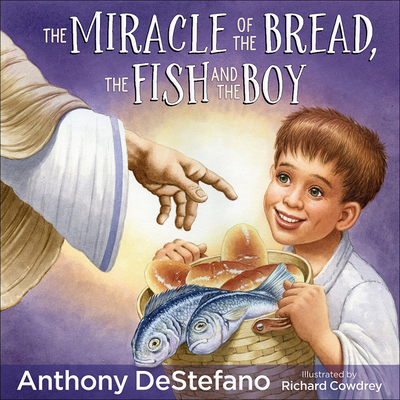 The Miracle of the Bread, the Fish, and the Boy - DeStefano, Anthony, and Cowdrey, Richard